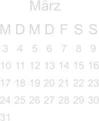 März M D M D F S S       9     14 15 16 17 18 19 20 21 22 23 24 25 26 27 28 29 30                  3   4 5 6  7  8   10 11 12 13                  31          