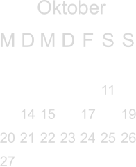 Oktober M D M D F S S              11   14 15  17  19 20 21 22 23 24 25 26 27                    1 2 3 4                              