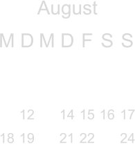 August M D M D F S S                 12  14 15 16 17 18 19  21 22  24                                                          