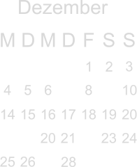 Dezember M D M D F S S        3 4 5 6  8  10 14 15 16 17 18 19 20   20 21  23 24 25 26                     1 2                          28      