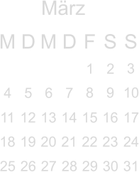 März M D M D F S S        3     8 9 10 11 12 13 14 15 16 17 18 19 20 21 22 23 24                         1  2   4 5 6 7                  25 26 27  28 29  30 31 