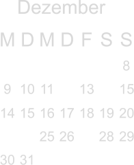 Dezember M D M D F S S        8 9 10 11  13  15 14 15 16 17 18 19 20   25 26  28 29 30 31                                                      