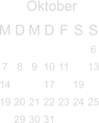 Oktober M D M D F S S        6 7 8 9 10 11  13 14   17  19  19 20 21 22 23 24 25  29 30 31                                                    