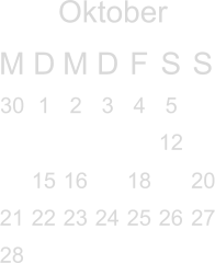 Oktober M D M D F S S              12   15 16  18  20 21 22 23 24 25 26 27 28                  30 1 2 3 4 5                              