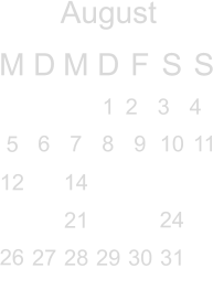 August M D M D F S S          6 7 8 9 10 11 12  14          24  26                      1  2 3 4 5                 21      27  28 29 30  31   